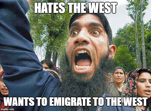 Crazed Muslim | HATES THE WEST; WANTS TO EMIGRATE TO THE WEST | image tagged in crazed muslim | made w/ Imgflip meme maker