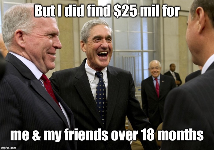Happy Robert Mueller | But I did find $25 mil for me & my friends over 18 months | image tagged in happy robert mueller | made w/ Imgflip meme maker
