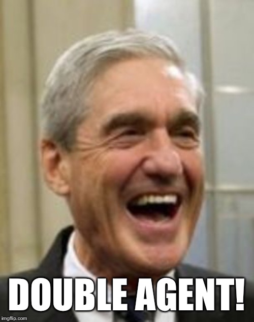 Mueller Laughing | DOUBLE AGENT! | image tagged in mueller laughing | made w/ Imgflip meme maker