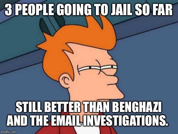 Futurama Fry Meme | 3 PEOPLE GOING TO JAIL SO FAR STILL BETTER THAN BENGHAZI AND THE EMAIL INVESTIGATIONS. | image tagged in memes,futurama fry | made w/ Imgflip meme maker