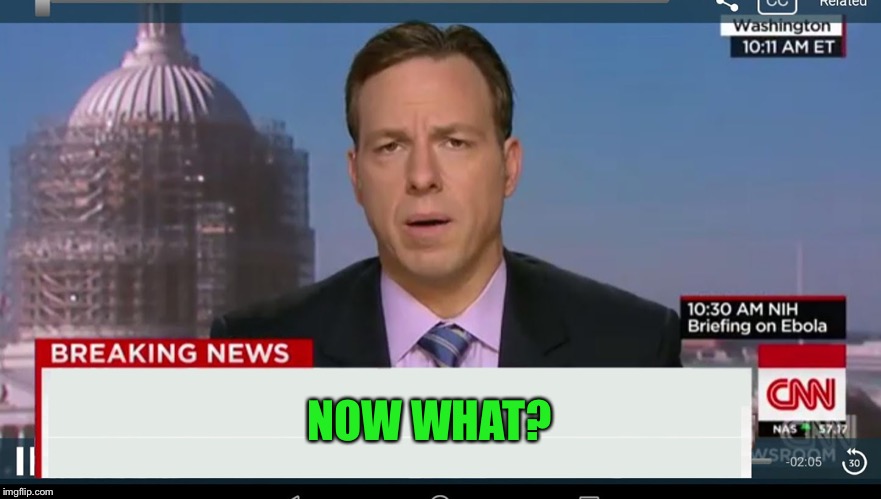 cnn breaking news template | NOW WHAT? | image tagged in cnn breaking news template | made w/ Imgflip meme maker