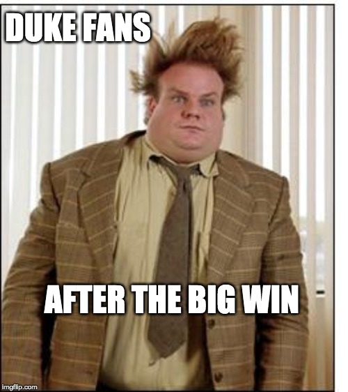 Chris Farley Hair | DUKE FANS; AFTER THE BIG WIN | image tagged in chris farley hair | made w/ Imgflip meme maker