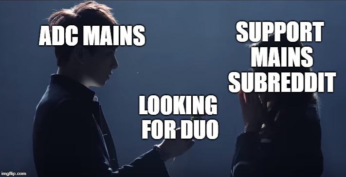 league of legends subreddits | SUPPORT MAINS SUBREDDIT; ADC MAINS; LOOKING FOR DUO | image tagged in league of legends,adc,duo,support | made w/ Imgflip meme maker