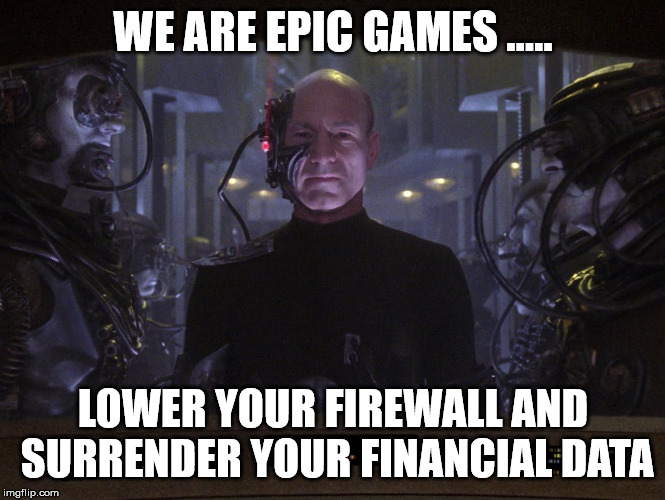 Epic Games Store | WE ARE EPIC GAMES ..... LOWER YOUR FIREWALL AND SURRENDER YOUR FINANCIAL DATA | image tagged in video games,memes,pc gaming,fortnite,epic,meme | made w/ Imgflip meme maker