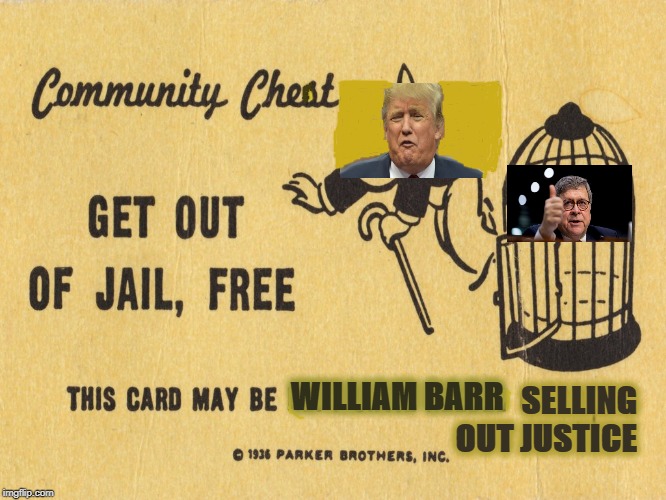 Get out of jail free card Monopoly | SELLING OUT JUSTICE; WILLIAM BARR | image tagged in get out of jail free card monopoly,MarchAgainstTrump | made w/ Imgflip meme maker