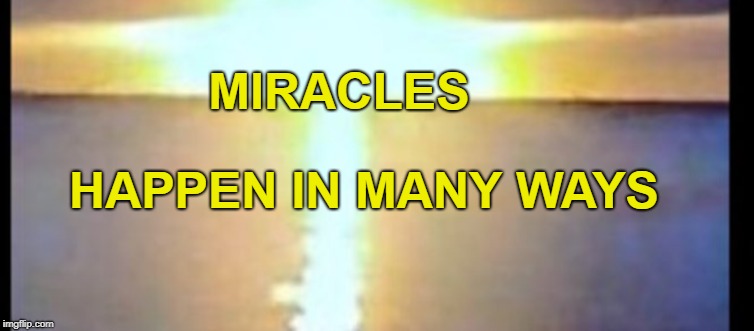 MIRACLES | MIRACLES; HAPPEN IN MANY WAYS | image tagged in god,miracles,sun | made w/ Imgflip meme maker