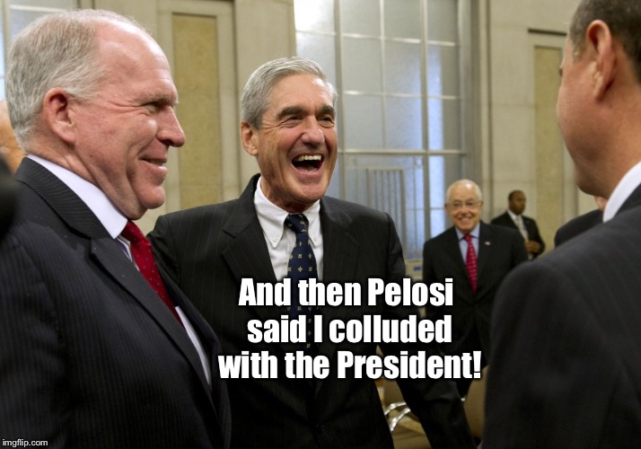 Happy Robert Mueller | And then Pelosi said I colluded with the President! | image tagged in happy robert mueller | made w/ Imgflip meme maker