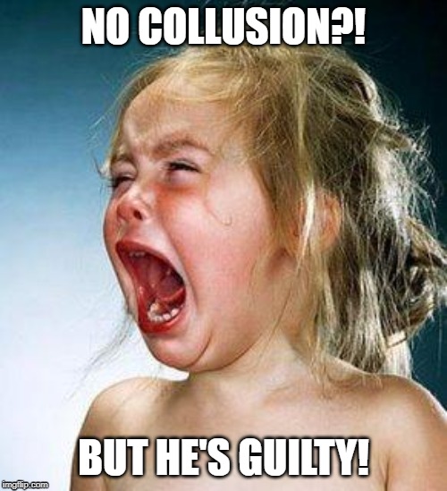 crying girl |  NO COLLUSION?! BUT HE'S GUILTY! | image tagged in crying girl | made w/ Imgflip meme maker