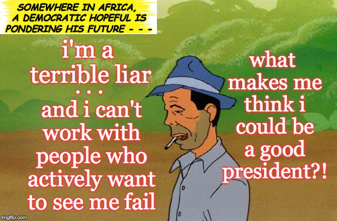 USA Episode IV.  A New Hope. | SOMEWHERE IN AFRICA, A DEMOCRATIC HOPEFUL IS PONDERING HIS FUTURE - - -; . . . and i can't work with people who actively want to see me fail; what makes me think i could be a good president?! i'm a terrible liar | image tagged in a fellow american,memes,a new hope,usa | made w/ Imgflip meme maker