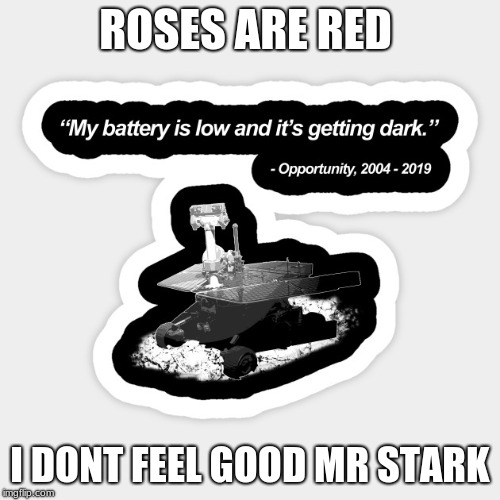 Rip Oppy 2004-2019 | ROSES ARE RED; I DONT FEEL GOOD MR STARK | image tagged in repost | made w/ Imgflip meme maker