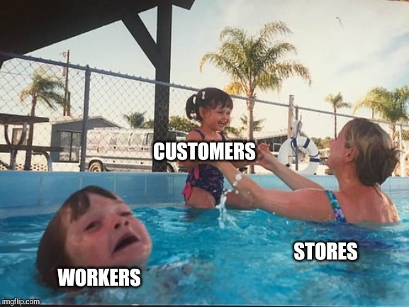 drowning kid in the pool | CUSTOMERS; STORES; WORKERS | image tagged in drowning kid in the pool,retail | made w/ Imgflip meme maker