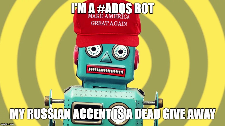 I'm A #ADOS BOT | I'M A #ADOS BOT; MY RUSSIAN ACCENT IS A DEAD GIVE AWAY | image tagged in politics,political meme,russian bots,ados,adosstore,reparations2020 | made w/ Imgflip meme maker