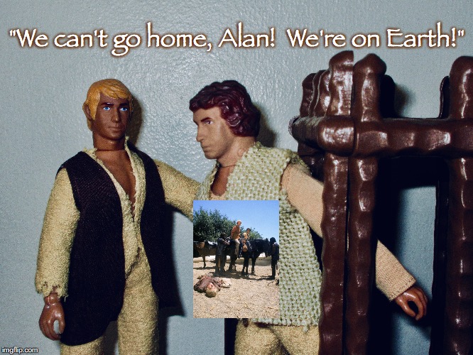 Escaping Captivity | "We can't go home, Alan!  We're on Earth!" | image tagged in planet of the apes,science fiction,toys,tv shows | made w/ Imgflip meme maker