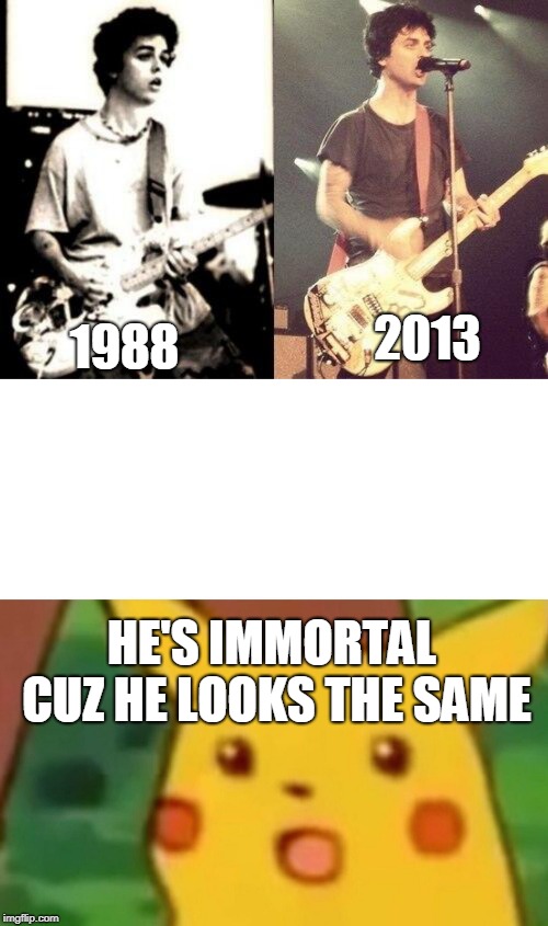 2013; 1988; HE'S IMMORTAL CUZ HE LOOKS THE SAME | image tagged in memes,surprised pikachu | made w/ Imgflip meme maker