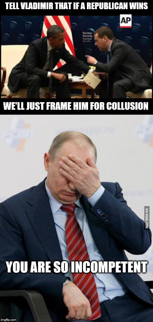 The DNC can't even keep it's lies straight any more. | TELL VLADIMIR THAT IF A REPUBLICAN WINS; WE'LL JUST FRAME HIM FOR COLLUSION; YOU ARE SO INCOMPETENT | image tagged in putin facepalm,obama tell vladimir,trump russia collusion,liberal hypocrisy | made w/ Imgflip meme maker