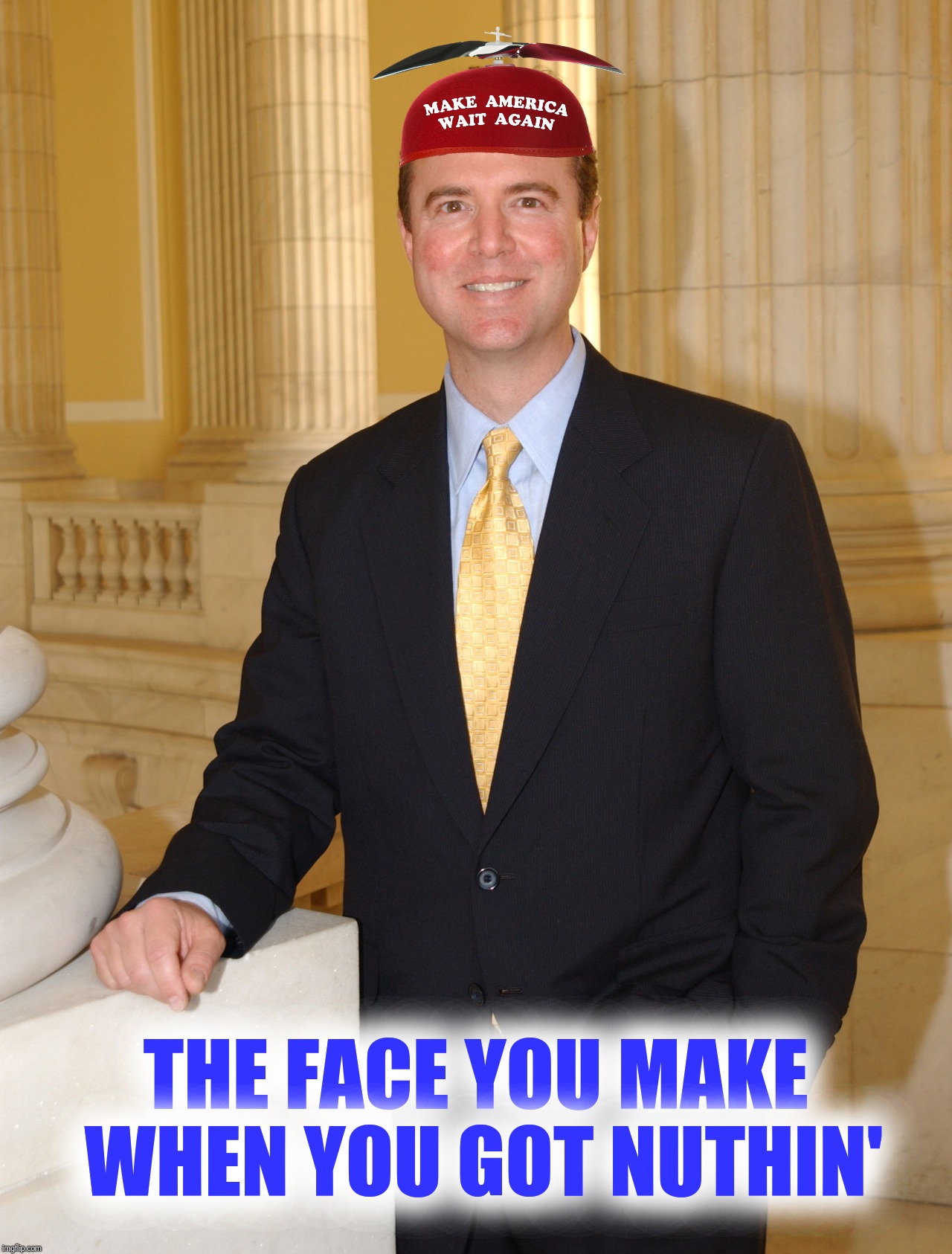 Bad Photoshop Sunday presents:  It could be his hat was two sizes too small! | THE FACE YOU MAKE WHEN YOU GOT NUTHIN' | image tagged in bad photoshop sunday,adam schiff,make america great again,make america wait again,the grinch | made w/ Imgflip meme maker