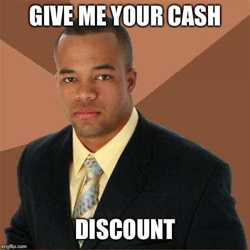 Successful Black Man Meme | GIVE ME YOUR CASH DISCOUNT | image tagged in memes,successful black man | made w/ Imgflip meme maker
