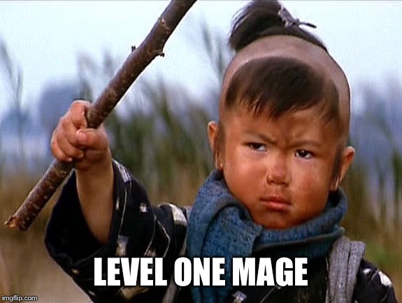 LEVEL ONE MAGE | image tagged in rpg,mage | made w/ Imgflip meme maker