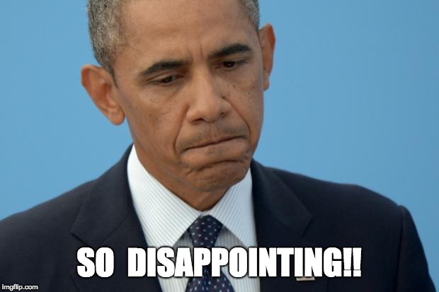 Barack Dissapointed | SO  DISAPPOINTING!! | image tagged in barack dissapointed | made w/ Imgflip meme maker