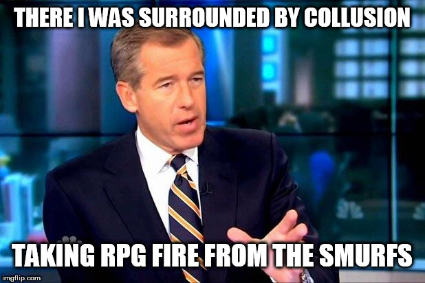 Brian Williams Was There 2 Meme | THERE I WAS SURROUNDED BY COLLUSION; TAKING RPG FIRE FROM THE SMURFS | image tagged in memes,brian williams was there 2 | made w/ Imgflip meme maker