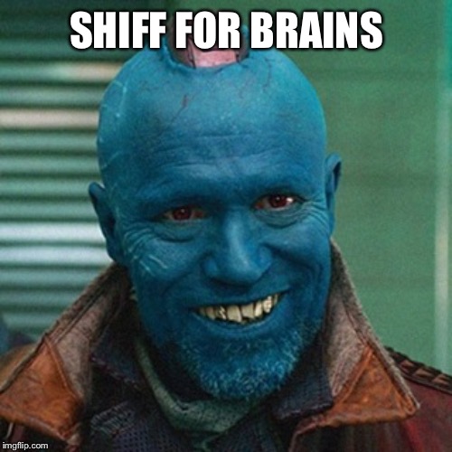 Yondu | SHIFF FOR BRAINS | image tagged in yondu | made w/ Imgflip meme maker