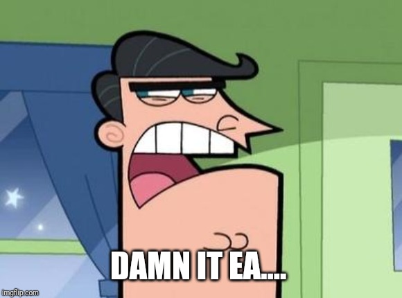 Dinkleberg | DAMN IT EA.... | image tagged in dinkleberg | made w/ Imgflip meme maker