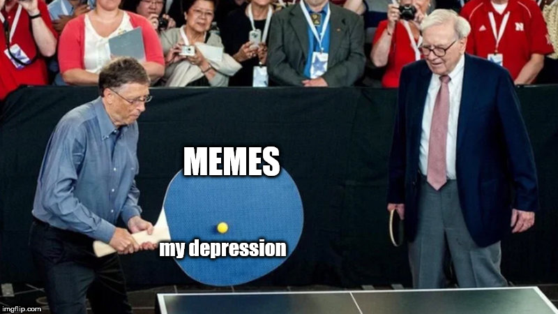 Bill Gates Giant Ping Pong Paddle | MEMES; my depression | image tagged in bill gates giant ping pong paddle | made w/ Imgflip meme maker