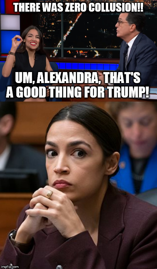AOC on Trump... | THERE WAS ZERO COLLUSION!! UM, ALEXANDRA, THAT'S A GOOD THING FOR TRUMP! | image tagged in memes,collusion,trump,aoc,alexandria ocasio-cortez,donald trump | made w/ Imgflip meme maker