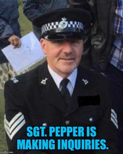 SGT. PEPPER IS MAKING INQUIRIES. | made w/ Imgflip meme maker