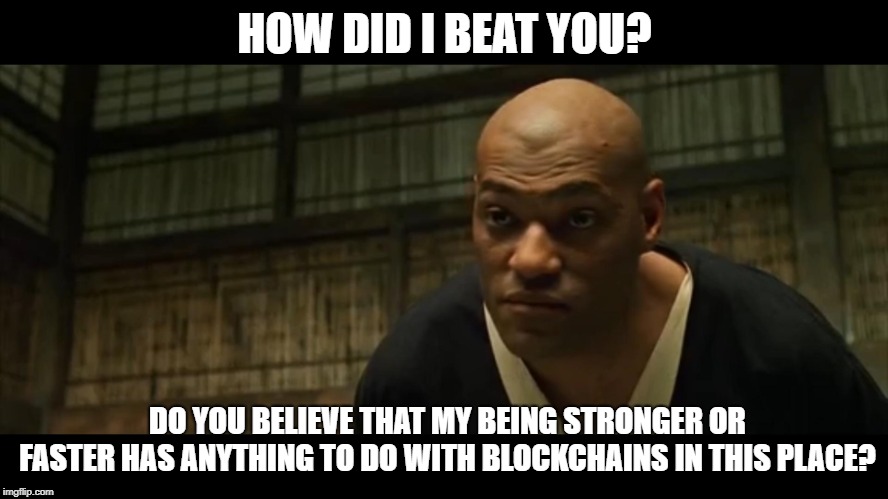 You Think That's Air You're Breathing? |  HOW DID I BEAT YOU? DO YOU BELIEVE THAT MY BEING STRONGER OR FASTER HAS ANYTHING TO DO WITH BLOCKCHAINS IN THIS PLACE? | image tagged in you think that's air you're breathing | made w/ Imgflip meme maker