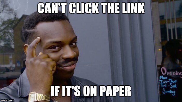 Roll Safe Think About It | CAN'T CLICK THE LINK; IF IT'S ON PAPER | image tagged in memes,roll safe think about it | made w/ Imgflip meme maker