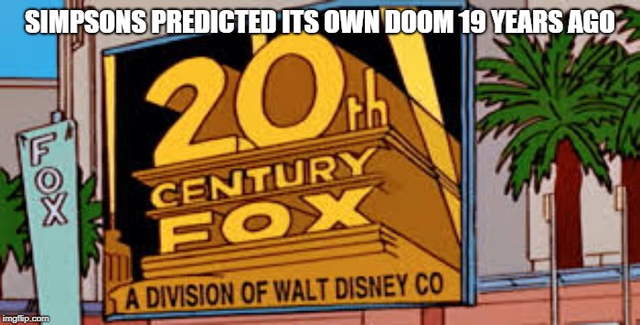 So sad | SIMPSONS PREDICTED ITS OWN DOOM 19 YEARS AGO | image tagged in disney | made w/ Imgflip meme maker