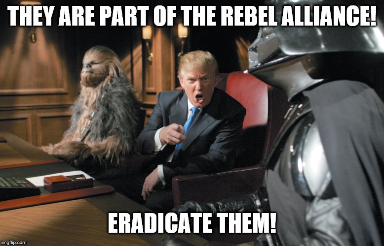 THEY ARE PART OF THE REBEL ALLIANCE! ERADICATE THEM! | made w/ Imgflip meme maker
