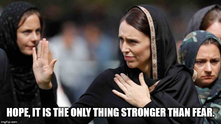 jacinda ardern | HOPE, IT IS THE ONLY THING STRONGER THAN FEAR. | image tagged in jacinda ardern | made w/ Imgflip meme maker