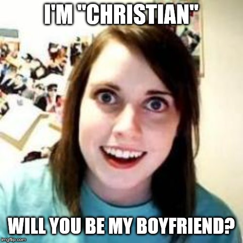 Crazy Girlfriend | I'M "CHRISTIAN" WILL YOU BE MY BOYFRIEND? | image tagged in crazy girlfriend | made w/ Imgflip meme maker