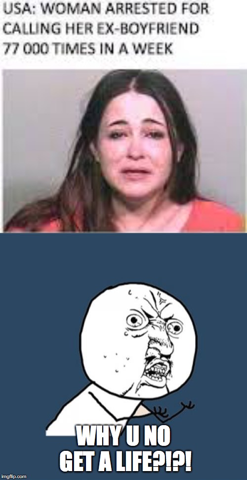 WHY U NO GET A LIFE?!?! | image tagged in memes,y u no | made w/ Imgflip meme maker
