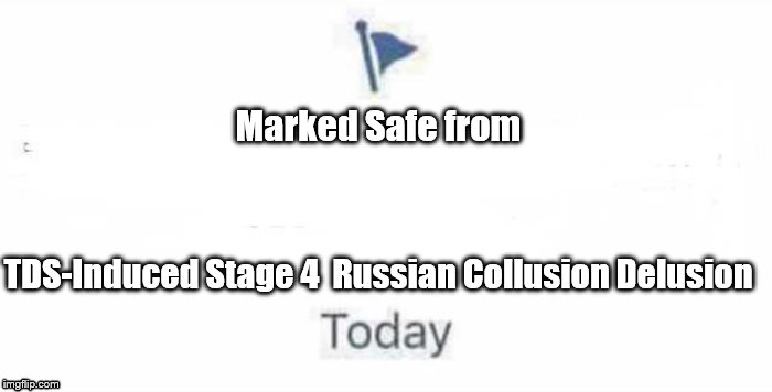 Marked Safe From | Marked Safe from; TDS-Induced Stage 4 
Russian Collusion Delusion | image tagged in marked safe from | made w/ Imgflip meme maker
