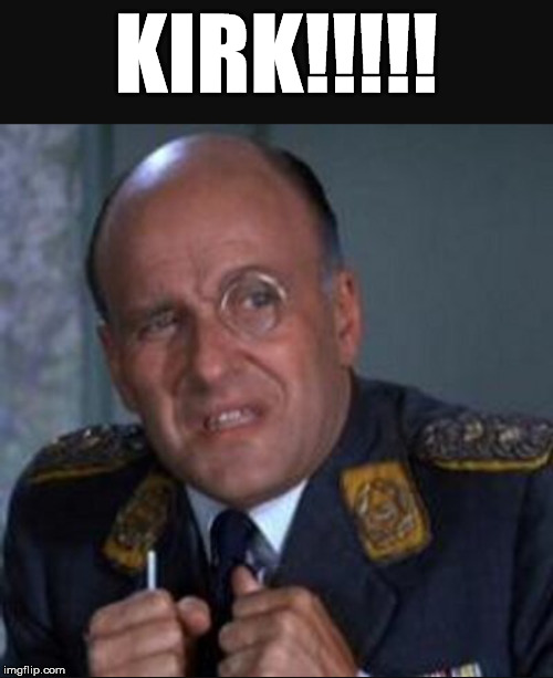 Col klink | KIRK!!!!! | image tagged in col klink | made w/ Imgflip meme maker