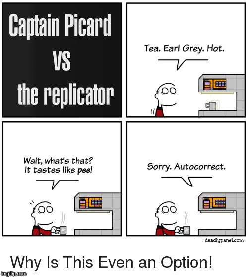 Oh no | image tagged in star trek,earl gray hot,captain picard | made w/ Imgflip meme maker