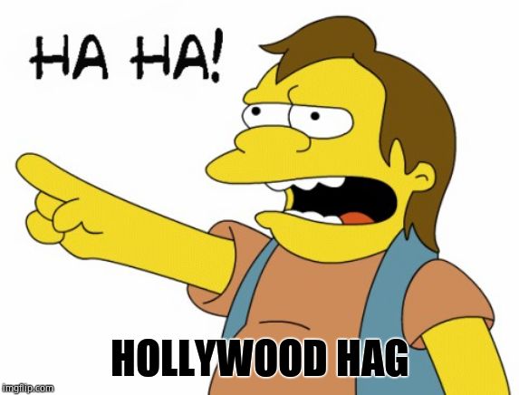 HA HA | HOLLYWOOD HAG | image tagged in ha ha | made w/ Imgflip meme maker