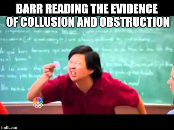 Mueller inestigation no collusion | BARR READING THE EVIDENCE OF COLLUSION AND OBSTRUCTION | image tagged in political meme | made w/ Imgflip meme maker