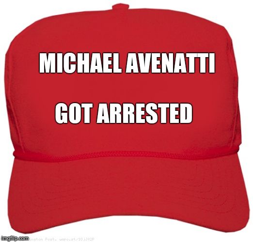 blank red MAGA hat | MICHAEL AVENATTI GOT ARRESTED | image tagged in blank red maga hat | made w/ Imgflip meme maker