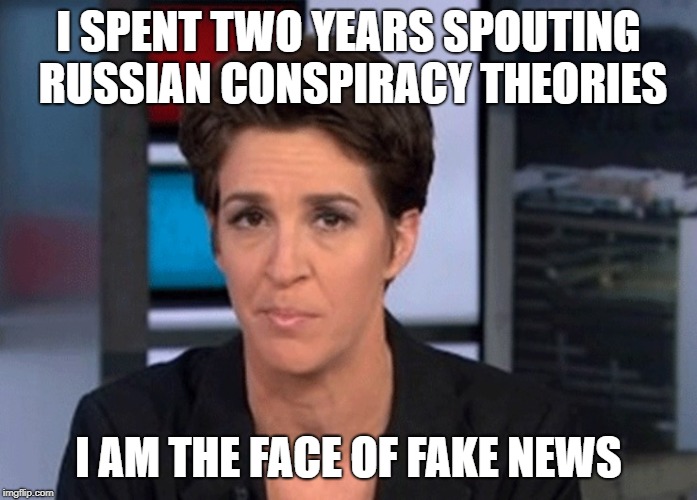 maddow is the face of fake news | I SPENT TWO YEARS SPOUTING RUSSIAN CONSPIRACY THEORIES; I AM THE FACE OF FAKE NEWS | image tagged in rachel maddow,fake news,msnbc,russians,damned russians,it's a conspiracy | made w/ Imgflip meme maker