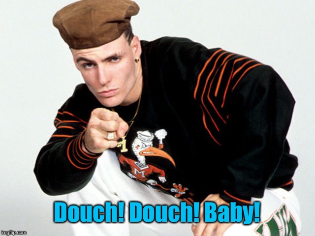 Ice Ice Baby | Douch! Douch! Baby! | image tagged in ice ice baby | made w/ Imgflip meme maker