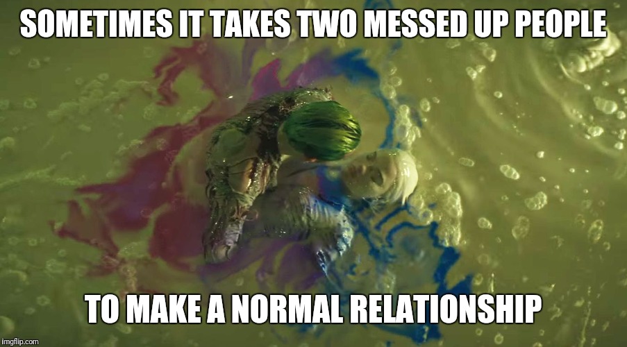 Dont let me down Joker and Harley Quinn | SOMETIMES IT TAKES TWO MESSED UP PEOPLE; TO MAKE A NORMAL RELATIONSHIP | image tagged in dont let me down joker and harley quinn | made w/ Imgflip meme maker