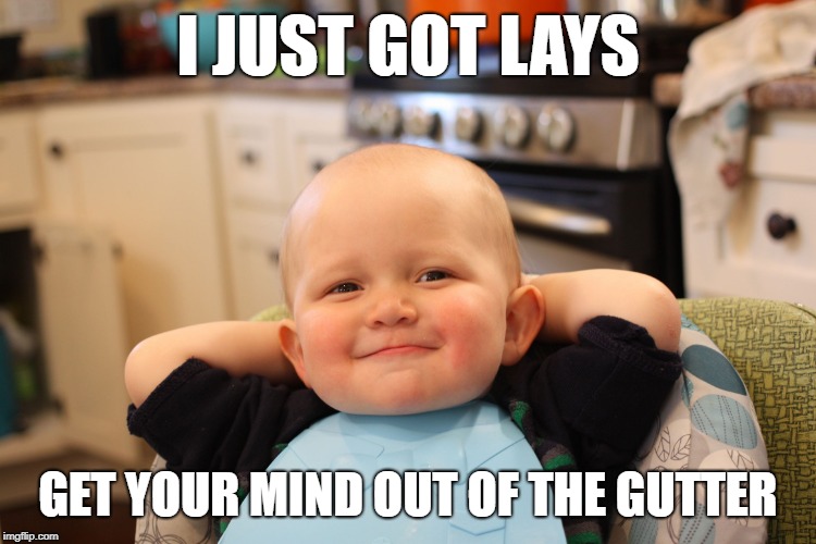 Baby Boss Relaxed Smug Content | I JUST GOT LAYS GET YOUR MIND OUT OF THE GUTTER | image tagged in baby boss relaxed smug content | made w/ Imgflip meme maker