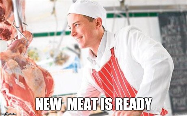Butcher | NEW  MEAT IS READY | image tagged in butcher | made w/ Imgflip meme maker