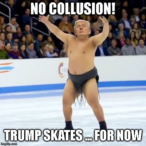 The One Crime Trump Did Not Do | NO COLLUSION! TRUMP SKATES ... FOR NOW | image tagged in collusion,robert mueller | made w/ Imgflip meme maker