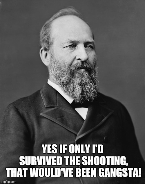 YES IF ONLY I'D SURVIVED THE SHOOTING, THAT WOULD'VE BEEN GANGSTA! | made w/ Imgflip meme maker