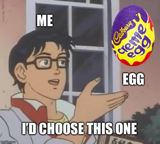 Is This A Pigeon Meme | ME EGG I’D CHOOSE THIS ONE | image tagged in memes,is this a pigeon | made w/ Imgflip meme maker